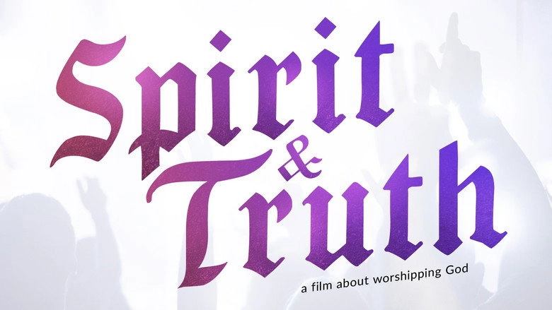 Spirit & Truth: A Film About Worship (2019)