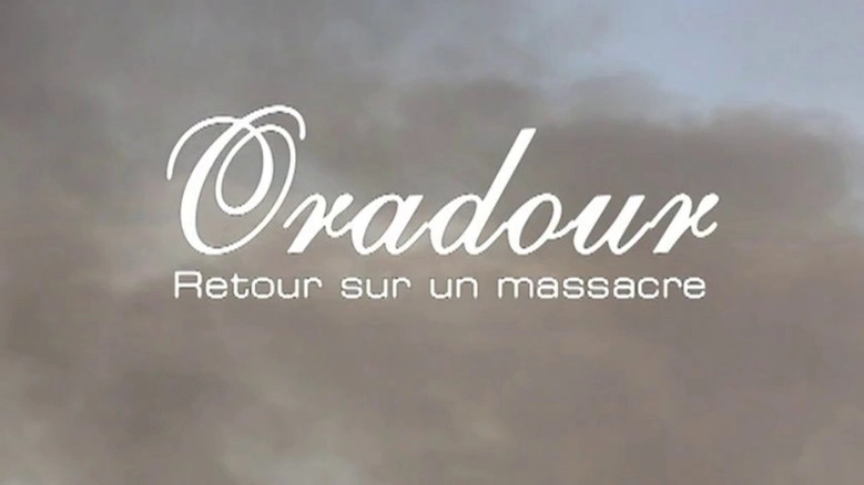 Oradour, Retour Sur Un Massacre (2004)