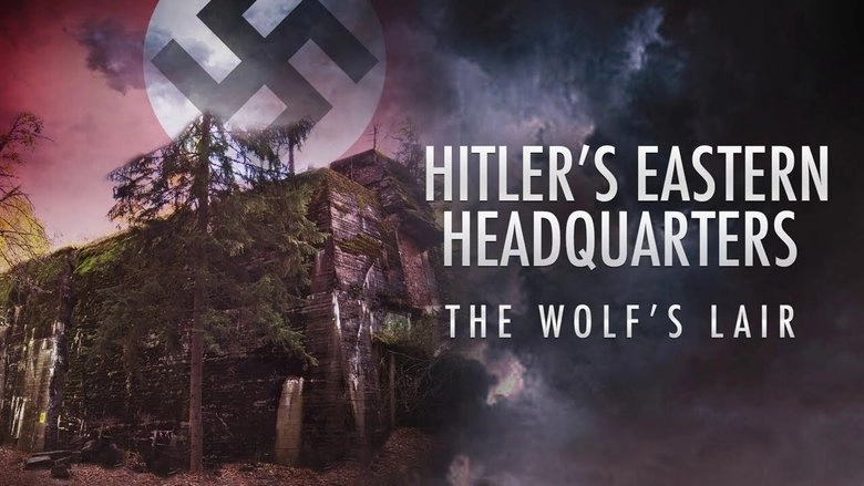 Hitler's Eastern Headquarters: The Wolf's Lair (2017)