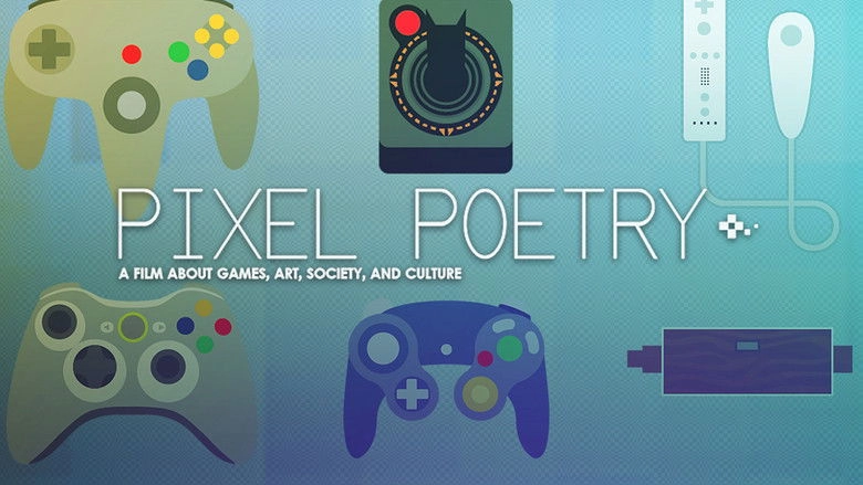 Pixel Poetry: A Film About Games, Art, Society, And Culture (2014)