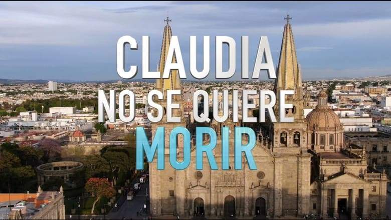 Claudia No Se Quiere Morir (2019)