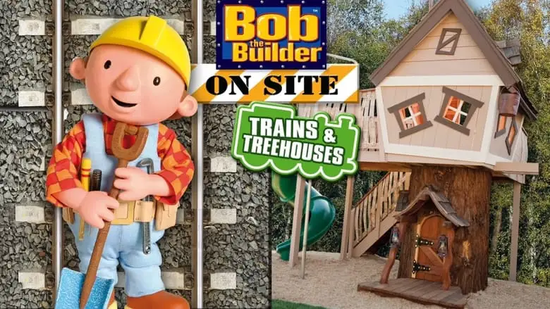 Bob The Builder On Site: Trains And Treehouses (2011)