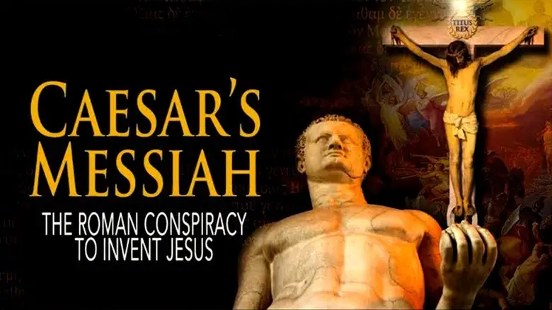 Caesar's Messiah: The Roman Conspiracy To Invent Jesus (2012)