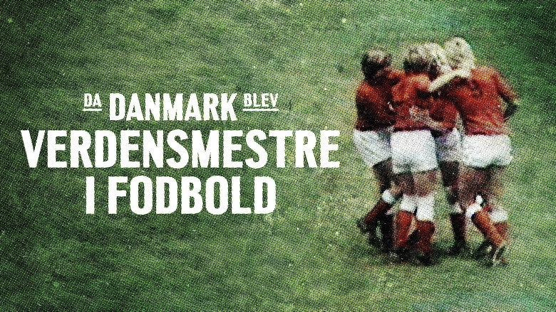 Da Danmark blev verdensmestre i fodbold (2017)