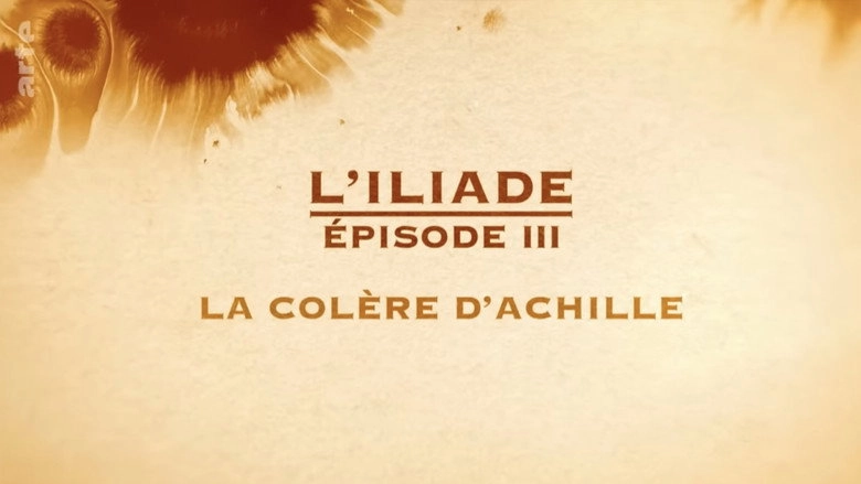 La Colere D'Achille - L'Iliade Episode 3 - Les Grands Mythes (2018)