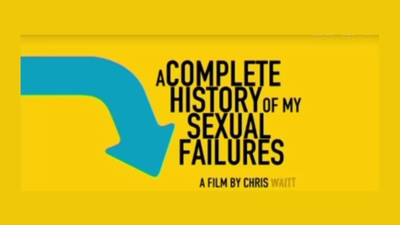 A Complete History Of My Sexual Failures (2008)