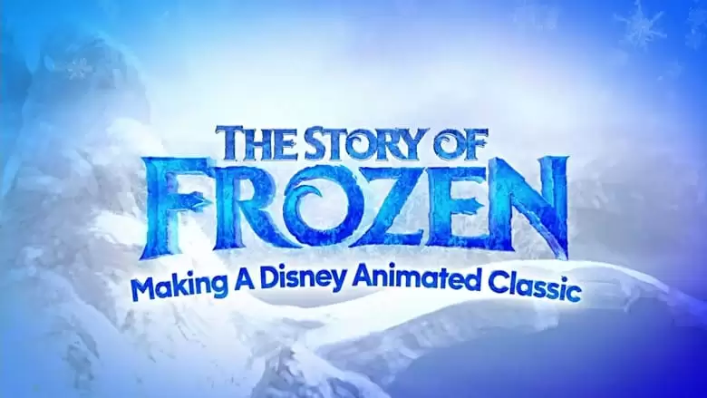 The Story Of Frozen: Making A Disney Animated Classic (2014)