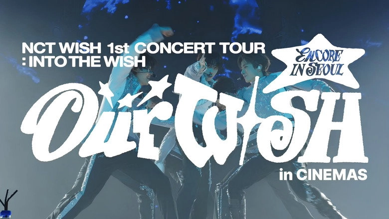 2026 NCT WISH 1st CONCERT TOUR 'INTO THE WISH : Our WISH' ENCORE IN SEOUL In CINEMAS (2026)