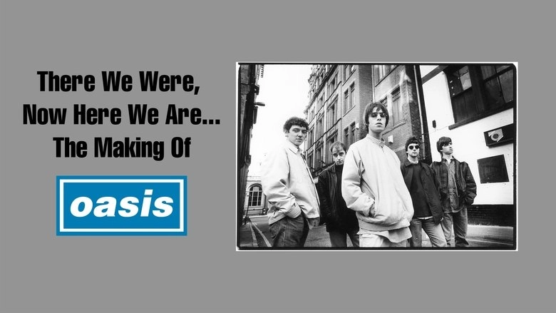 There We Were, Now Here We Are... The Making Of Oasis (2004)