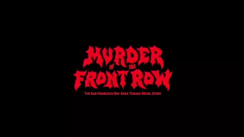 Murder In The Front Row: The San Francisco Bay Area Thrash Metal Story (2019)