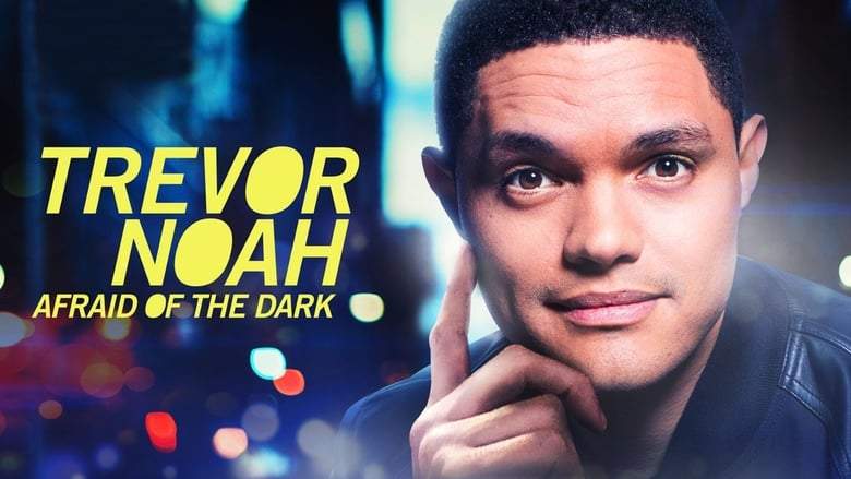 Trevor Noah: Afraid Of The Dark (2017)