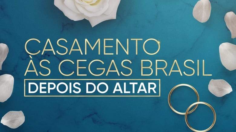 Casamento As Cegas Brasil: Depois Do Altar (2023)