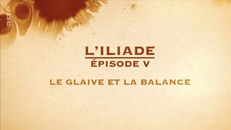 Le Glaive Et La Balance - L'Iliade Episode 5 - Les Grands Mythes (2018)