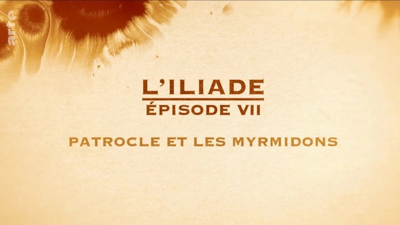Patrocle Et Les Myrmidons - L'Iliade Episode 7 - Les Grands Mythes (2018)
