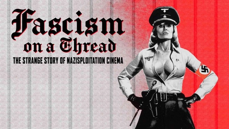 Fascism On A Thread- The Strange Story Of Nazisploitation Cinema (2019)