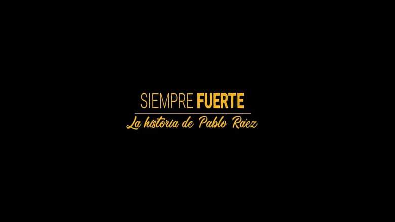 Siempre Fuerte: La Historia De Pablo Raez (2019)