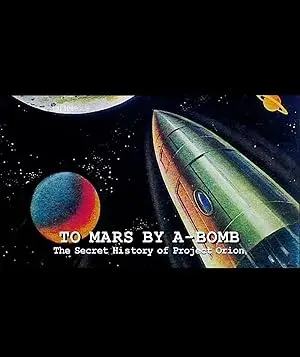 To Mars By A-Bomb: The Secret History Of Project Orion (2003)
