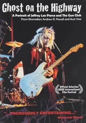 Ghost On The Highway: A Portrait Of Jeffrey Lee Pierce And The Gun Club (2006)