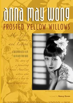 Anna May Wong, Frosted Yellow Willows: Her Life, Times And Legend (2007)