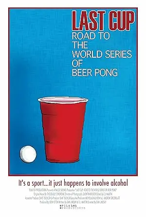 Last Cup: Road To The World Series Of Beer Pong (2008)