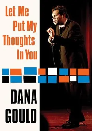 Dana Gould: Let Me Put My Thoughts In You. (2009)