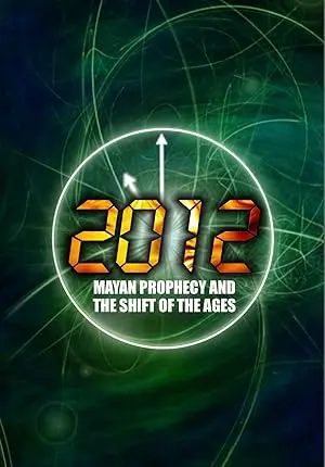 2012: Mayan Prophecy And The Shift Of The Ages (2010)