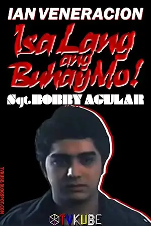 Isa Lang Ang Buhay Mo! Sgt. Bobby Aguilar (1993)