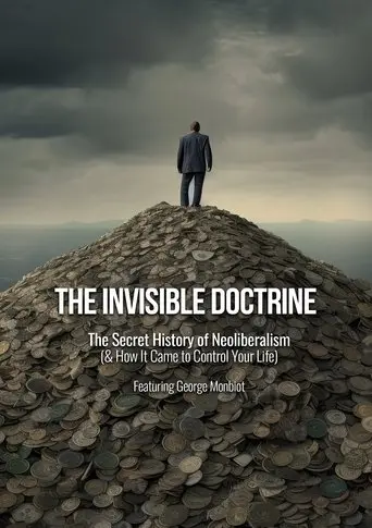 The Invisible Doctrine: The Secret History of Neoliberalism (& How It Came to Control Your Life) (2025)
