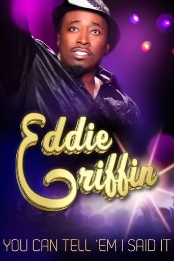Eddie Griffin: You Can Tell 'Em I Said It! (2011)