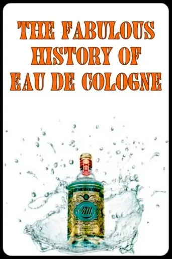 La Fabuleuse Histoire De L'Eau De Cologne (2015)