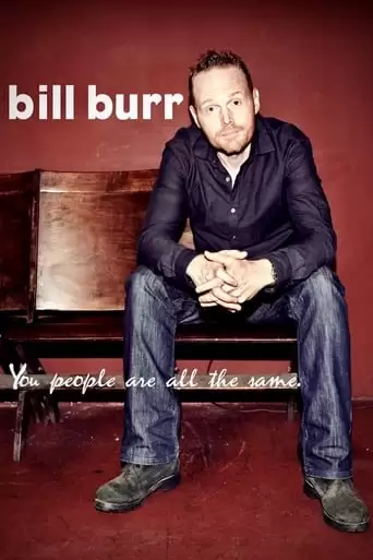 Bill Burr: You People Are All The Same. (2012)