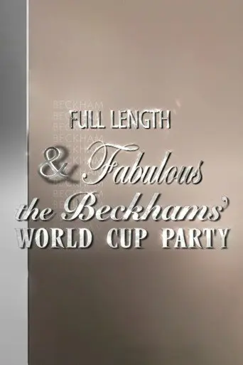 Full Length & Fabulous: The Beckhams' World Cup Party (2006)