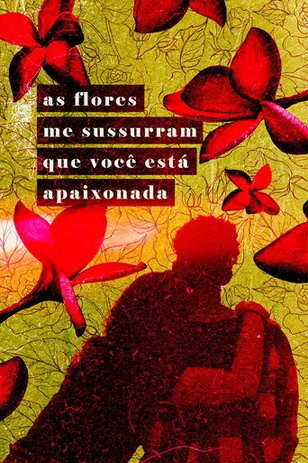 As Flores Me Sussurram Que Você Está Apaixonada (2022)
