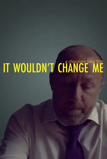It Wouldn't Change Me (2017)