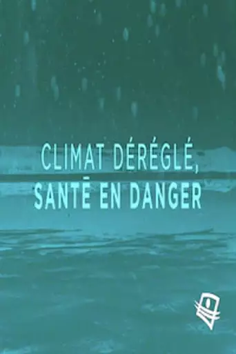 Climat Deregle, Sante En Danger (2022)
