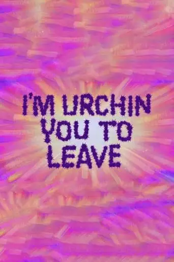 I'm Urchin You To Leave (2021)