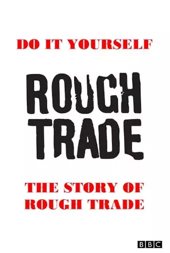 Do It Yourself: The Story Of Rough Trade (2009)