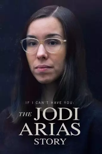If I Can't Have You: The Jodi Arias Story (2021)