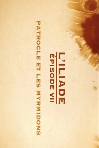 Patrocle et les Myrmidons - L'Iliade Épisode 7 - Les grands mythes (2018)