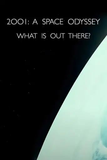 '2001: A Space Odyssey' - What Is Out There? (2007)