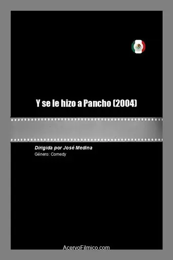 Y se le hizo a Pancho (2004)