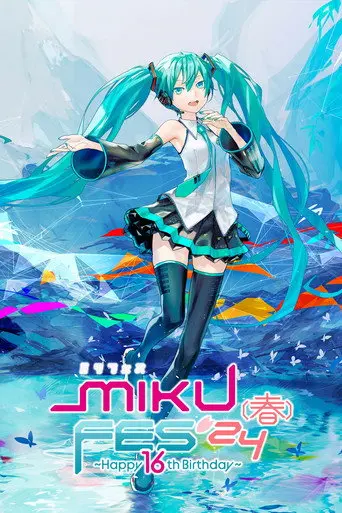 Hatsune Miku MIKU FES’24（春）～Happy 16th Birthday～ (2024)