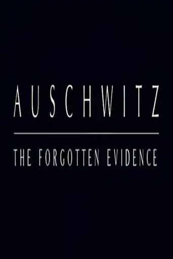 Auschwitz: The Forgotten Evidence (2004)
