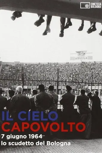 Il cielo capovolto - 7 giugno 1964: lo scudetto del Bologna (2014)