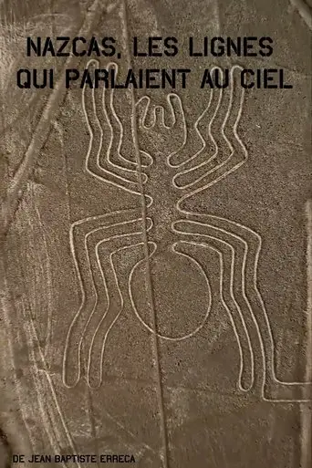 Nazcas, les lignes qui parlaient au ciel (2009)