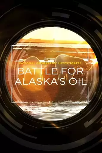 National Geographic Investigates - Battle For Alaska's Oil (2023)