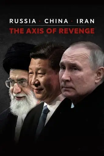 Russia, China, Iran: The Axis of Revenge (2024)
