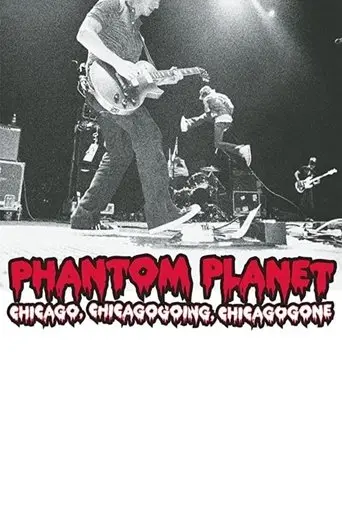 Phantom Planet: Chicago, Chicagogoing, Chicagogone (2004)