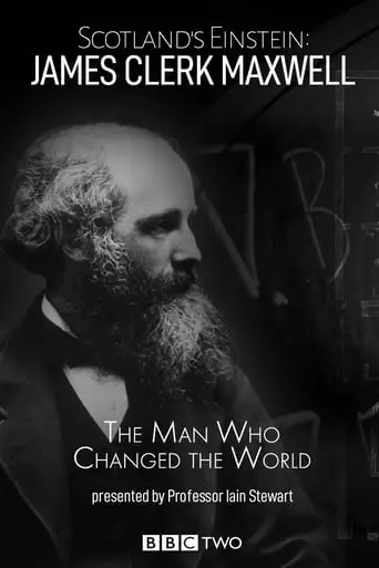 Scotland's Einstein: James Clerk Maxwell - The Man Who Changed The World (2015)