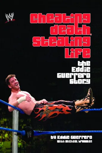 Cheating Death, Stealing Life: The Eddie Guerrero Story (2004)